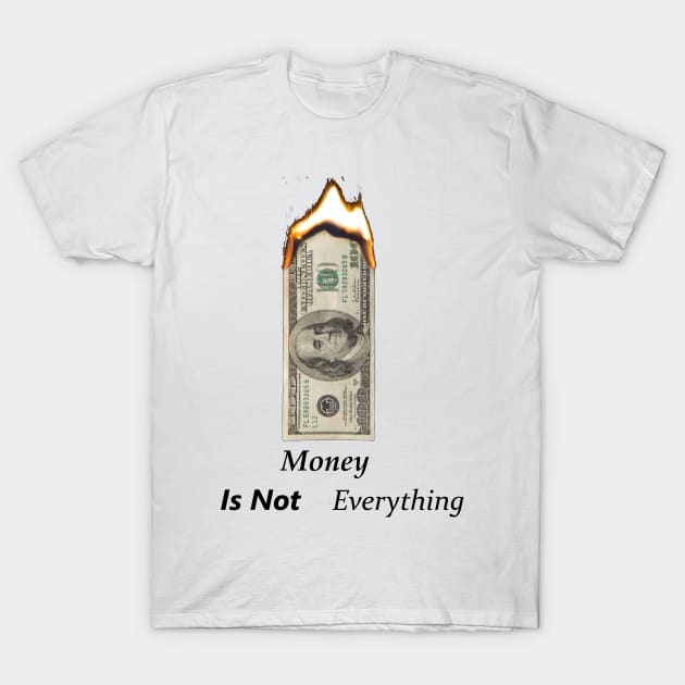 Money Is Not Everything T-Shirt by t-shiit